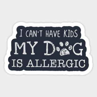 I can’t have kids my dog is allergic Sticker